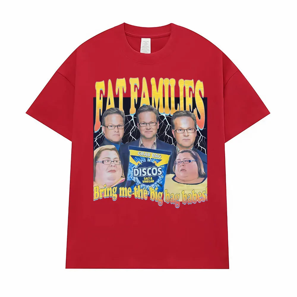 Fat Families Uk TV Comedy Meme Funny T-shirts Men's Women Clothing Vintage Short Sleeve T Shirts High Quality T Shirt Streetwear