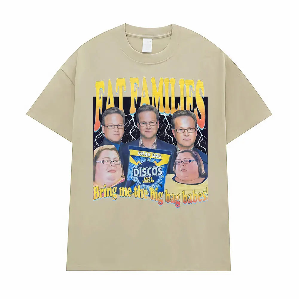Fat Families Uk TV Comedy Meme Funny T-shirts Men's Women Clothing Vintage Short Sleeve T Shirts High Quality T Shirt Streetwear