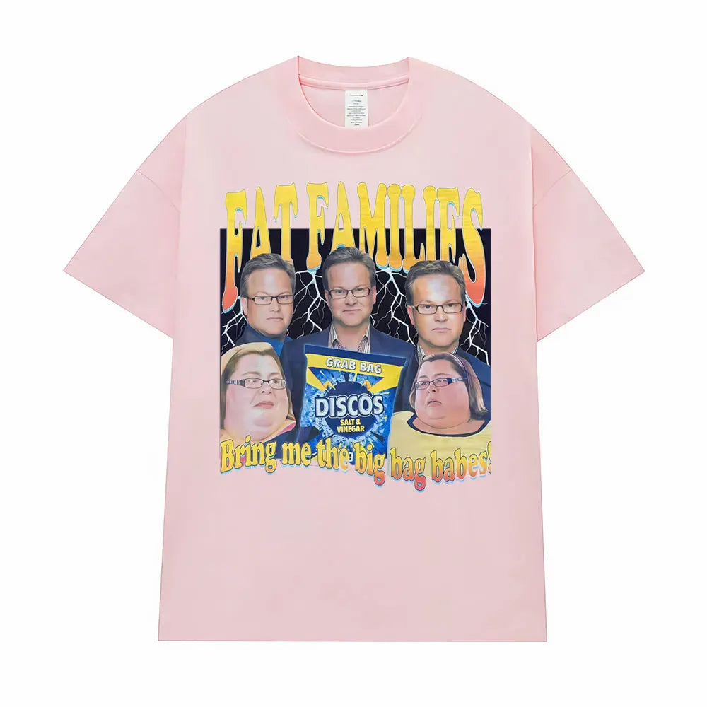 Fat Families Uk TV Comedy Meme Funny T-shirts Men's Women Clothing Vintage Short Sleeve T Shirts High Quality T Shirt Streetwear